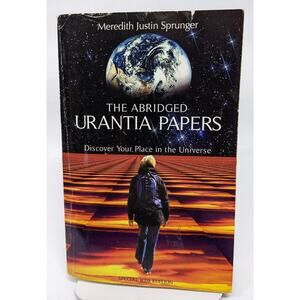 The Abridged Urantia Papers  Discover Your Place in the Universe Sprunger